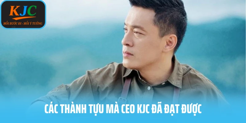Các thành tựu mà CEO KJC đã đạt được